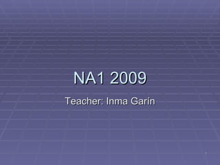 NA1 2009 Teacher: Inma Garín 