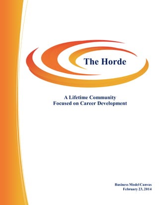 The Horde
A Lifetime Community
Focused on Career Development
Business ModelCanvas
February 23, 2014
 