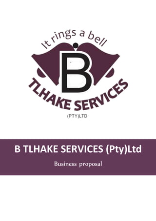 B TLHAKE SERVICES (Pty)Ltd
Business proposal
 