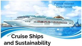 Patricia Aldavert
Carla Ferretti
Cruise Ships
and Sustainability
 
