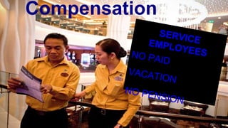 Compensation
SERVICEEMPLOYEESNO PAID
VACATION
NO PENSION
 
