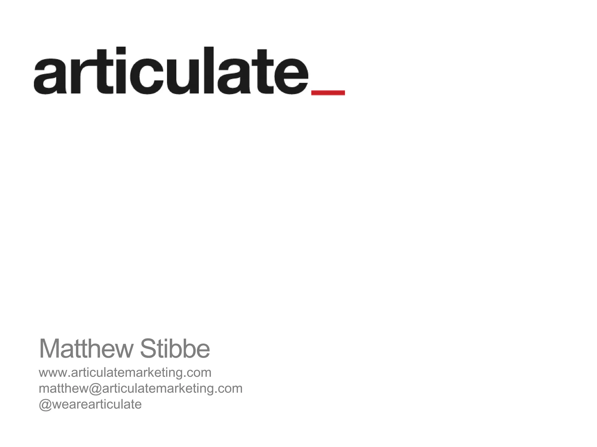 Matthew Stibbe
www.articulatemarketing.com
matthew@articulatemarketing.com
@wearearticulate
 