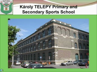 Károly TELEPY Primary and
 Secondary Sports School
 