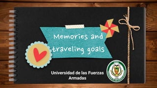 Memories and
traveling goals
Universidad de las Fuerzas
Armadas
 