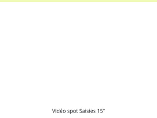 Vidéo spot Saisies 15” 
 