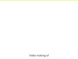 Vidéo making of 
 