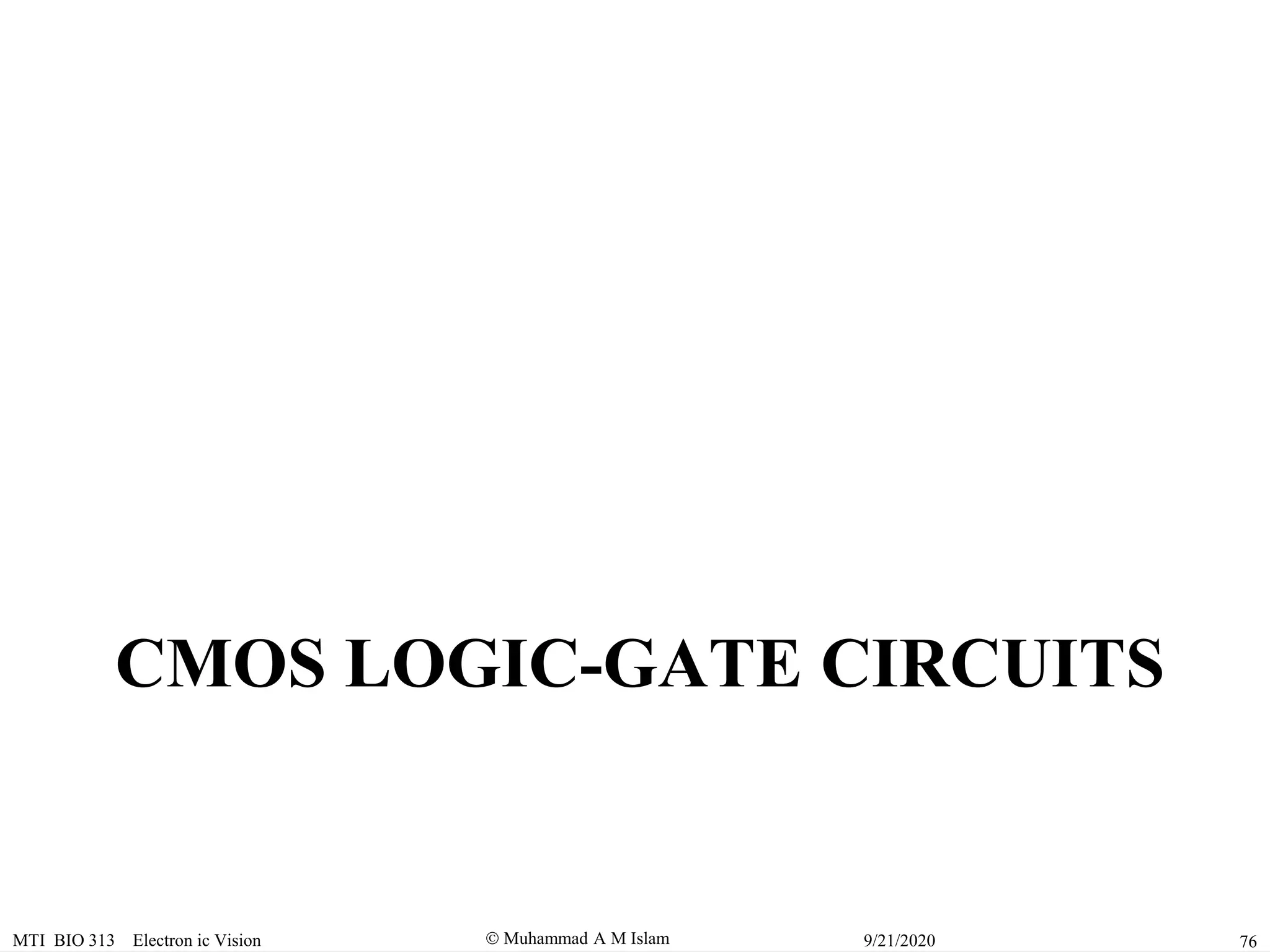  Muhammad A M IslamMTI BIO 313 Electron ic Vision 769/21/2020
CMOS LOGIC-GATE CIRCUITS
 