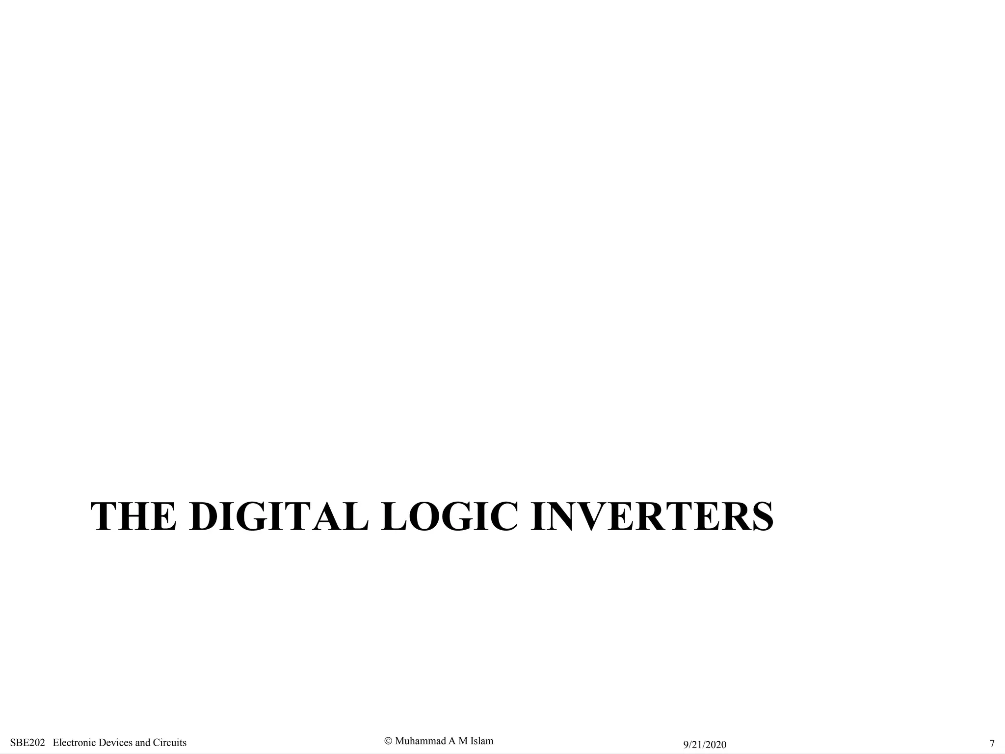  Muhammad A M IslamSBE202 Electronic Devices and Circuits 79/21/2020
THE DIGITAL LOGIC INVERTERS
 