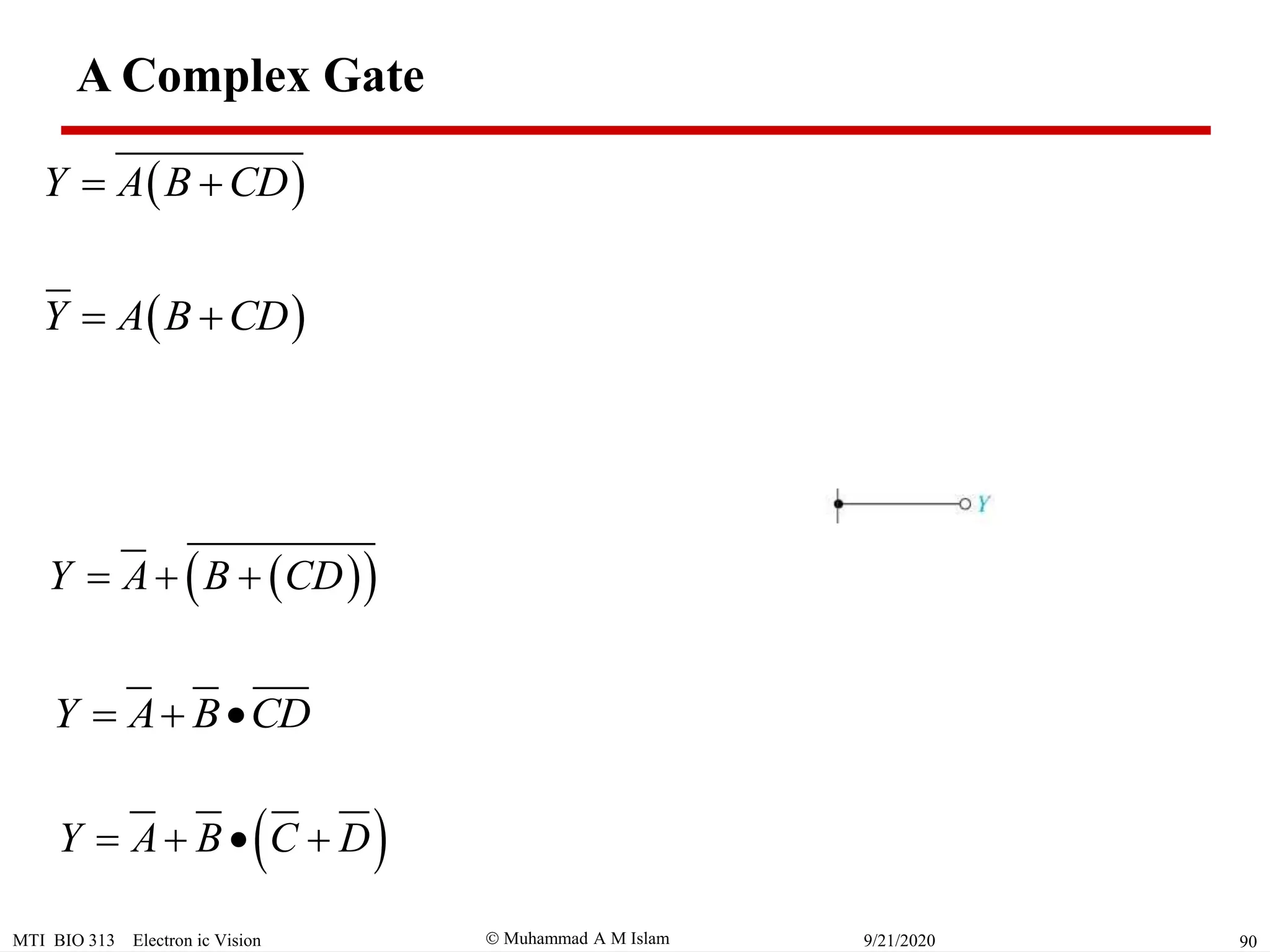  Muhammad A M IslamMTI BIO 313 Electron ic Vision 909/21/2020
 Y A B CD 
 Y A B CD 
  Y A B CD  
Y A B CD  
 Y A B C D   
A Complex Gate
 