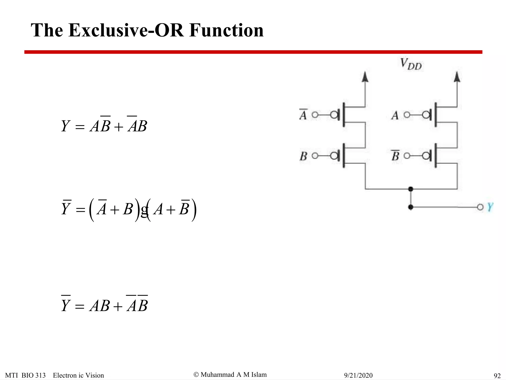  Muhammad A M IslamMTI BIO 313 Electron ic Vision 929/21/2020
The Exclusive-OR Function
Y AB AB 
Y AB AB 
   Y A B A B  g
 