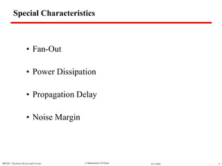 Muhammad A M IslamSBE202 Electronic Devices and Circuits 49/21/2020
Special Characteristics
• Fan-Out
• Power Dissipation
• Propagation Delay
• Noise Margin
 
