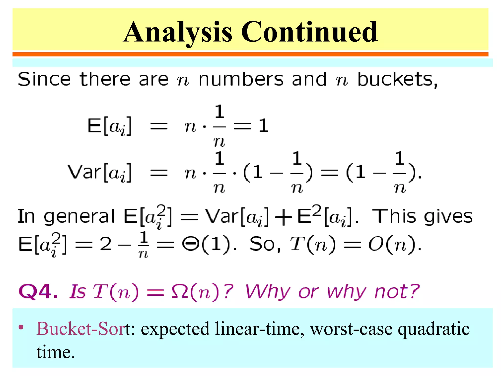 Analysis Continued
• Bucket-Sort: expected linear-time, worst-case quadratic
time.
 