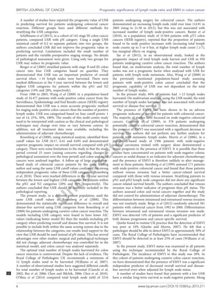 A number of studies have reported the prognostic value of LNR
in predicting survival for patients undergoing colorectal cancer
resection. Different groups have used different methods for
stratifying the LNR categories.
Schiffmann et al (2013), in a cohort of 142 stage III colon cancer
patients, compared LNR with pN category. Using a single LNR
statistical cutoff of 0.2 to separate patients into two groups, the
authors concluded LNR did not improve the prognostic value in
predicting survival. Limitations included the small number of
patients and the variable preoperative staging strategy. No details
of pathological assessment were given. Using only two groups for
LNR may reduce its prognostic value.
Berger et al (2005) stratified patients with stage II and III colon
cancer into four LNR categories based on quartiles. They
demonstrated that LNR was an important predictor of overall
survival when 410 lymph nodes were harvested. There were
marked differences in the 5-year survival between the lowest and
highest LNR categories for patients within the pN1 and N2
categories (19% and 28%, respectively).
From 1988 to 2003, Wang et al (2008) in a population-based
study of 24 477 patients with node-positive colon cancer from the
Surveillance, Epidemiology and End Results cancer (SEER) registry
demonstrated that LNR was a more accurate prognostic method
for staging node-positive colon cancers than the number of positive
lymph nodes. LNR was categorised based on four cutoff points: 1
out of 14, 25%, 50%, 100%. The results of this multi-centre study
need to be interpreted with caution as the clinical and pathological
techniques may change over time or vary between centres. In
addition, not all treatment data were available, including the
administration of adjuvant chemotherapy.
Rosenberg et al (2008), using statistical analysis, identified three
cutoff values for LNR (0.17, 0.41 and 0.69) and demonstrated
superior prognostic impact on overall survival compared with pN
category. There were some limitations to the study in that the study
period covered 25 years (raising concerns regarding changes in
pathological assessment over the time period) and colon and rectal
cancers were analysed together. A follow-up of large population-
based study of colorectal cancer patients by the same leading
author and using the same LNR cutoff values confirmed the strong
independent prognostic value of these LNR categories (Rosenberg
et al, 2010). There were marked differences in the 10-year survival
between the lowest and highest LNR categories for patients within
the pN1 and N2 categories (20% and 50%, respectively). The
authors concluded that LNR should be routinely included in the
pathological reporting.
The present study, in a different patient population, used the
same LNR cutoff values as Rosenberg et al (2008). This
demonstrated the statistically significant difference in overall and
disease-free survival using LNR categories from Rosenberg et al
(2008) for patients undergoing curative colon cancer resection. The
models including LNR category were found to have lower AIC
values (indicating better model fit) than the models including pN
category when predicting overall and disease-free survival. It is not
possible to include both within the same scoring system due to the
relationship between the categories; our results lend support to the
view that LNR should be used instead of pN status. This has several
advantages over other studies: surgical and pathological technique
did not change, adjuvant chemotherapy was controlled for in the
statistical model, and colon cancer was analysed separately.
The optimal total number of lymph nodes harvested for colon
cancer resection is controversial. Despite the lack of evidence, The
Royal College of Pathologists UK recommends a minimum of
12 lymph nodes need to be harvested (Williams et al, 2007).
A number of observational studies have suggested different cutoffs
for total number of lymph nodes to be harvested (Cianchi et al,
2002; BuiQ4 et al, 2006; Chen and Bilchik, 2006; Choi et al, 2010).
O’Shea et al (2014) compared total lymph node yield of 3216
patients undergoing surgery for colorectal cancer. The authors
demonstrated an increasing lymph node yield over time (14.91 in
2005 rising to 21.38 in 2012), but this was not associated with
increased number of lymph node-positive cancers. Baxter et al
(2010), in a population study of 11 044 patients with pT3 colon
cancers (SEER registry), reported that the proportion of patients
found to be node positive increases with increasing total lymph
node counts up to 5 or 6 but, at higher lymph node count (X7),
has marginal effects on staging.
Sjo et al (2012), in an observational study, looked at the
prognostic impact of total lymph node harvest and LNR in 950
patients undergoing curative colon cancer resection. The authors
found that, on multivariate analysis, the total number of lymph
nodes was not a prognostic factor when analysed with LNR for
patients with lymph node metastasis. Also, Wang et al (2008) in
the previously mentioned population-based study assessing
patients with node-positive colon cancer concluded that the
prognostic capability of LNR was not dependent on the total
number of lymph nodes.
In the present study, 84% of patients had 412 lymph nodes
harvested. On multivariate analysis, using the LNR model, the total
number of lymph nodes harvested was not associated with overall
survival or disease-free survival.
The presence of EMVI has been shown to be an adverse
prognostic indicator of survival for patients with colorectal cancer.
The majority of studies have focussed on node-negative colorectal
cancers. Courtney et al (2009), in 378 patients undergoing
potentially curative colorectal cancer resection, demonstrated that
the presence of EMVI was associated with a significant decrease in
survival. The authors did not perform any further analysis for
patients with metastatic lymph nodes. Morris et al (2006), in a
population-based study of 1306 patients with node-negative
colonic carcinoma treated with surgery alone demonstrated a
worse prognosis in the presence of EMVI. It is possible that these
studies have concentrated on patients with node-negative colonic
cancers as nodal disease is an indicator for adjuvant chemotherapy
and the presence of EMVI is therefore unlikely to alter manage-
ment in these patients. Sternberg et al (1999) assessed 171 patients
with node-positive colorectal cancer and found that those patients
without venous invasion had a better cancer-related survival
compared with those with venous invasion. Stratifying patients to
pN1 and pN2 lymph node categories did not show any significant
cancer-related survival benefit. The authors concluded that venous
invasion was a better indicator of prognosis than pN status. The
authors assessed colon and rectal cancers together and the study
did not control for administration of adjuvant chemotherapy. The
differentiation between intramural and extramural venous invasion
was not routinely made. Betge et al (2012) randomly selected 381
patients with colorectal cancer from 1992 to 2000. Differentiation
between intramural and extramural venous invasion was made.
EMVI was detected 14% of patients and a significant predictor of
both disease progression and cancer-specific survival.
Quirke found in routine UK practice that the detection of EMVI
was poor at 10% (Quirke and Morris, 2007). He felt that a
pathologist should be able to detect EMVI in approximately 30% of
cases. The Royal College of Pathologists have recommended that
EMVI should be detected in at least 25% of cases (Williams et al,
2007).
In the present study, EMVI status was examined in all patients
using the technique recommended by the Royal College of
Pathologists. The incidence of EMVI in this study was 28%. In
this cohort of patients undergoing curative colon cancer resection,
we have demonstrated that the presence of EMVI was a significant
independent predictor of decreased overall survival and disease-
free survival even when adjusted for lymph node status.
A number of studies have found that patients with a low LNR
have a similar long-term survival as node-negative patients. Moug
BRITISH JOURNAL OF CANCER Prognostic significance of lymph node ratio and EMVI in colon cancer
6 www.bjcancer.com | DOI:10.1038/bjc.2015.211
 