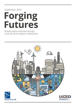 Forging
FuturesBuilding higher level skills through
university and employer collaboration
September 2014
 