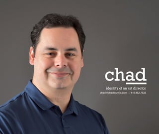 identity of an art director
chad@chadburnie.com | 416.452.7533
 