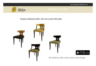 We make by order and provide custom design
ALERIA & CATINA
 