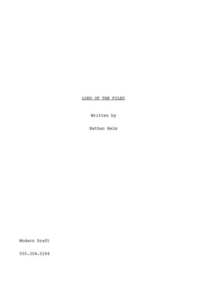 LORD OF THE FILES
Written by
Nathan Helm
Modern Draft
505.304.5294
 
