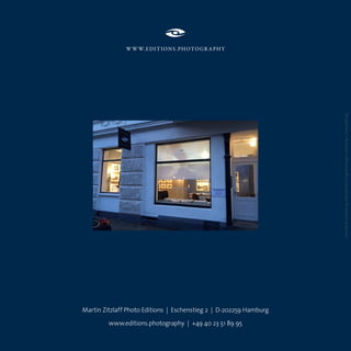 Martin Zitzlaff Photo Editions | Eschenstieg 2 | D-202259 Hamburg
www.editions.photography | +49 40 23 51 89 95
w w w.Editions.Photogr a phy
Konzept&Gestaltung:IndividuelleDesignleistungen,Hamburg|www.idel.org
 