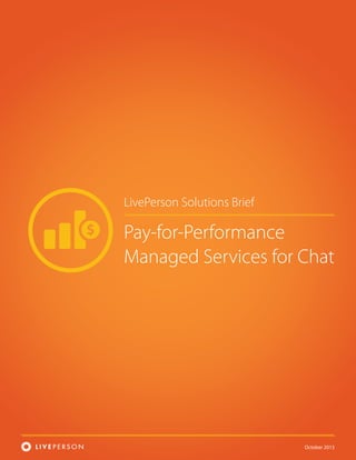October 2013
LivePerson Solutions Brief
Pay-for-Performance
Managed Services for Chat
 