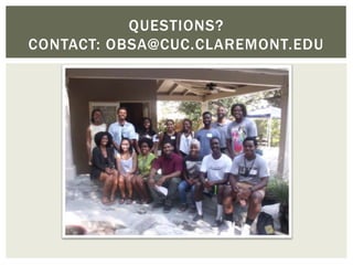 QUESTIONS?
CONTACT: OBSA@CUC.CLAREMONT.EDU
 