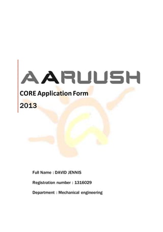 CORE ApplicationForm
2013
Full Name : DAVID JENNIS
Registration number : 1316029
Department : Mechanical engineering
 