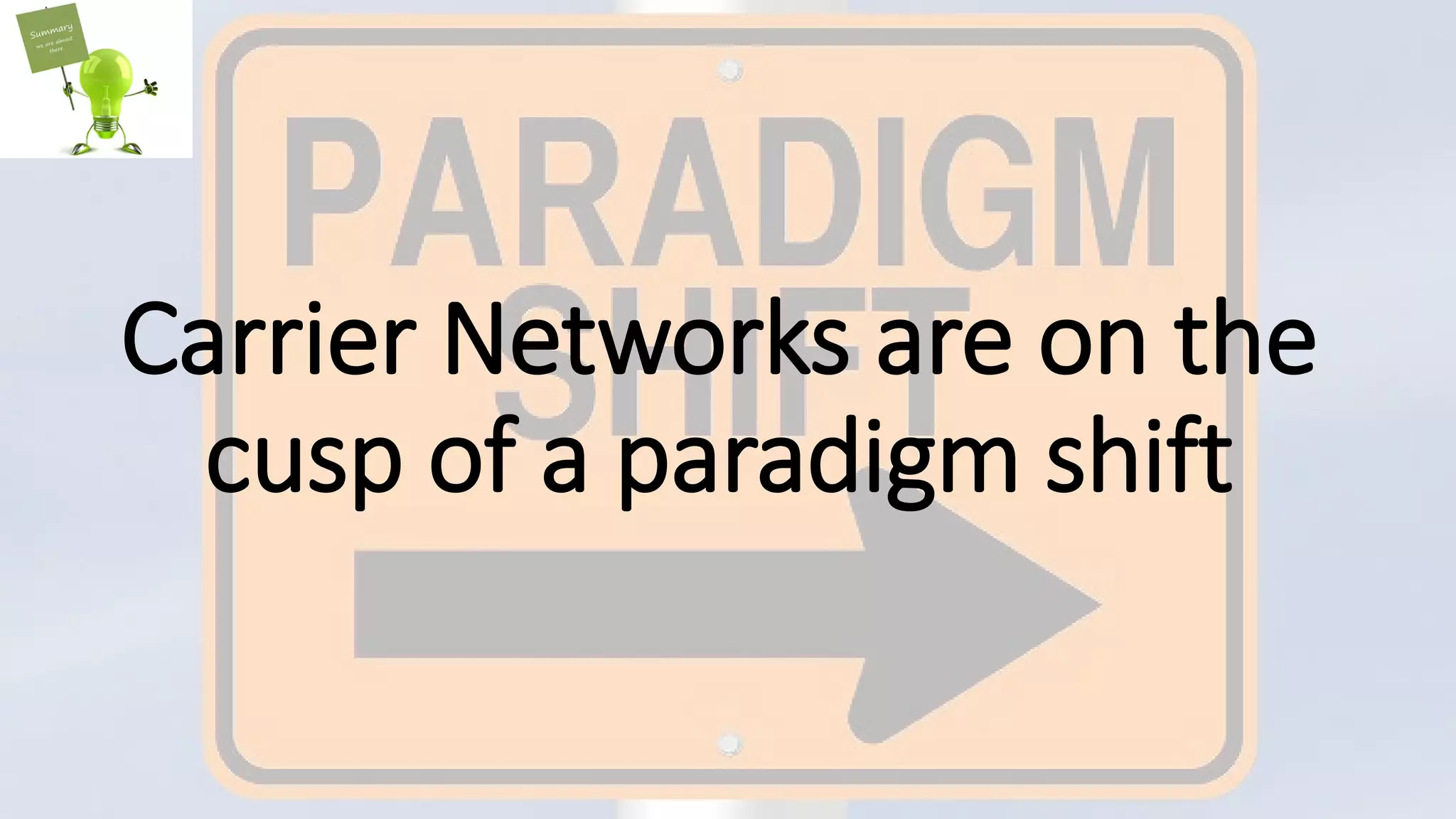 Carrier Networks are on the
cusp of a paradigm shift
 