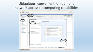Ubiquitous, convenient, on-demand
network access to computing capabilities
 