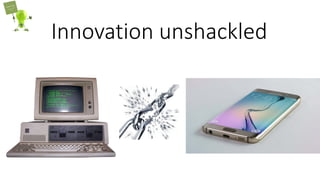 Innovation unshackled
 
