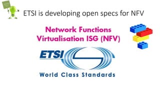 ETSI is developing open specs for NFV
 