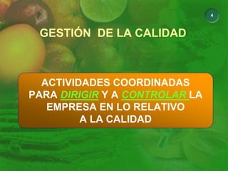 4
GESTIÓN DE LA CALIDAD
ACTIVIDADES COORDINADAS
PARA DIRIGIR Y A CONTROLAR LA
EMPRESA EN LO RELATIVO
A LA CALIDAD
 