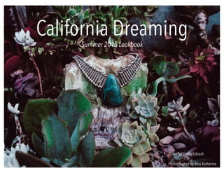 California Dreaming 	
Summer 2015 Lookbook
Styled by Shelby Librach
Photographed by Bliss Katherine
 