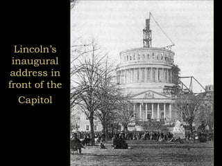 Lincoln’s
inaugural
address in
front of the
Capitol
 