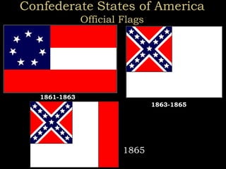 Confederate States of America
Official Flags
1865
1861-1863
1863-1865
 