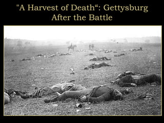 "A Harvest of Death“: Gettysburg
After the Battle
 