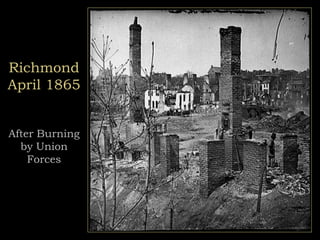 Richmond
April 1865
After Burning
by Union
Forces
 