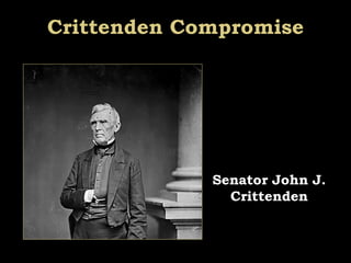 Crittenden Compromise
Senator John J.
Crittenden
 
