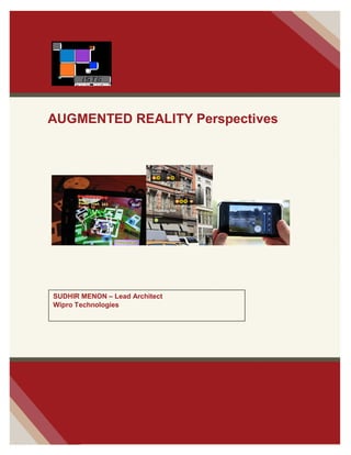 Wipro Confidential Page 1
AUGMENTED REALITY Perspectives
SUDHIR MENON – Lead Architect
Wipro Technologies
 