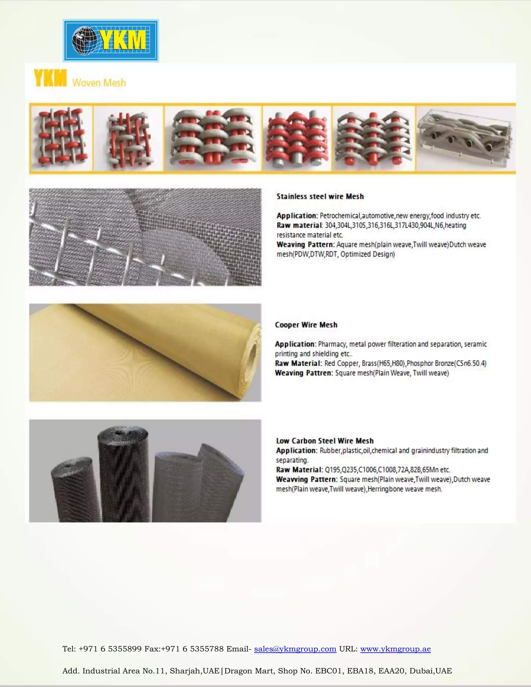Tel: +971 6 5355899 Fax:+971 6 5355788 Email- sales@ykmgroup.com URL: www.ykmgroup.ae
Add. Industrial Area No.11, Sharjah,UAE|Dragon Mart, Shop No. EBC01, EBA18, EAA20, Dubai,UAE
 