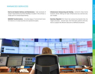 MANAGED SERVICES
.. End-to-end System Delivery and Maintenance – high standards of
project responsibility: business KPIs/KQIs included in the contract, a
single point of contact/responsibility
.. BSS/OSS Transformations – including legacy IT environment trans-
formations to increase business and operational agility
.. Infrastructure  Outsourcing  and Hosting – Comarch’s Data Centre
locations allows offering full IaaS (infrastructure-as-a-service) solu-
tion models
.. Seamless Migration from black box outsourcing towards fully ma-
naged processes – process logic and third party systems and solu-
tions to support the efficient execution of defined procedures
WHYCOMARCHBSS/OSSPORTFOLIOSUCCESSWHYCOMARCHBSS/OSSPORTFOLIOSUCCESS
BSS/OSS PORTFOLIO 53
 