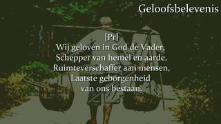 [Pr] Wij geloven in God de Vader,  Schepper van hemel en aarde, Ruimteverschaffer aan mensen, Laatste geborgenheid  van ons bestaan. Geloofsbelevenis 