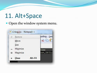 11. Alt+Space
 Open the window system menu.
 