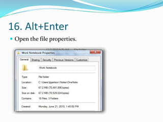 16. Alt+Enter
 Open the file properties.
 