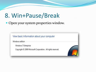 8. Win+Pause/Break
 Open your system properties window.
 