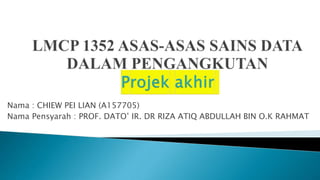 Nama : CHIEW PEI LIAN (A157705)
Nama Pensyarah : PROF. DATO’ IR. DR RIZA ATIQ ABDULLAH BIN O.K RAHMAT
 