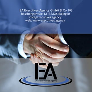 EA Executives Agency GmbH & Co. KG
Rossbergstrasse 13 |72336 Balingen
info@executives.agency
web: www.executives.agency
 