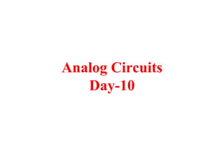 Analog Circuits
Day-10
 