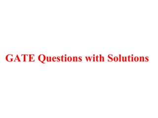 GATE Questions with Solutions
 