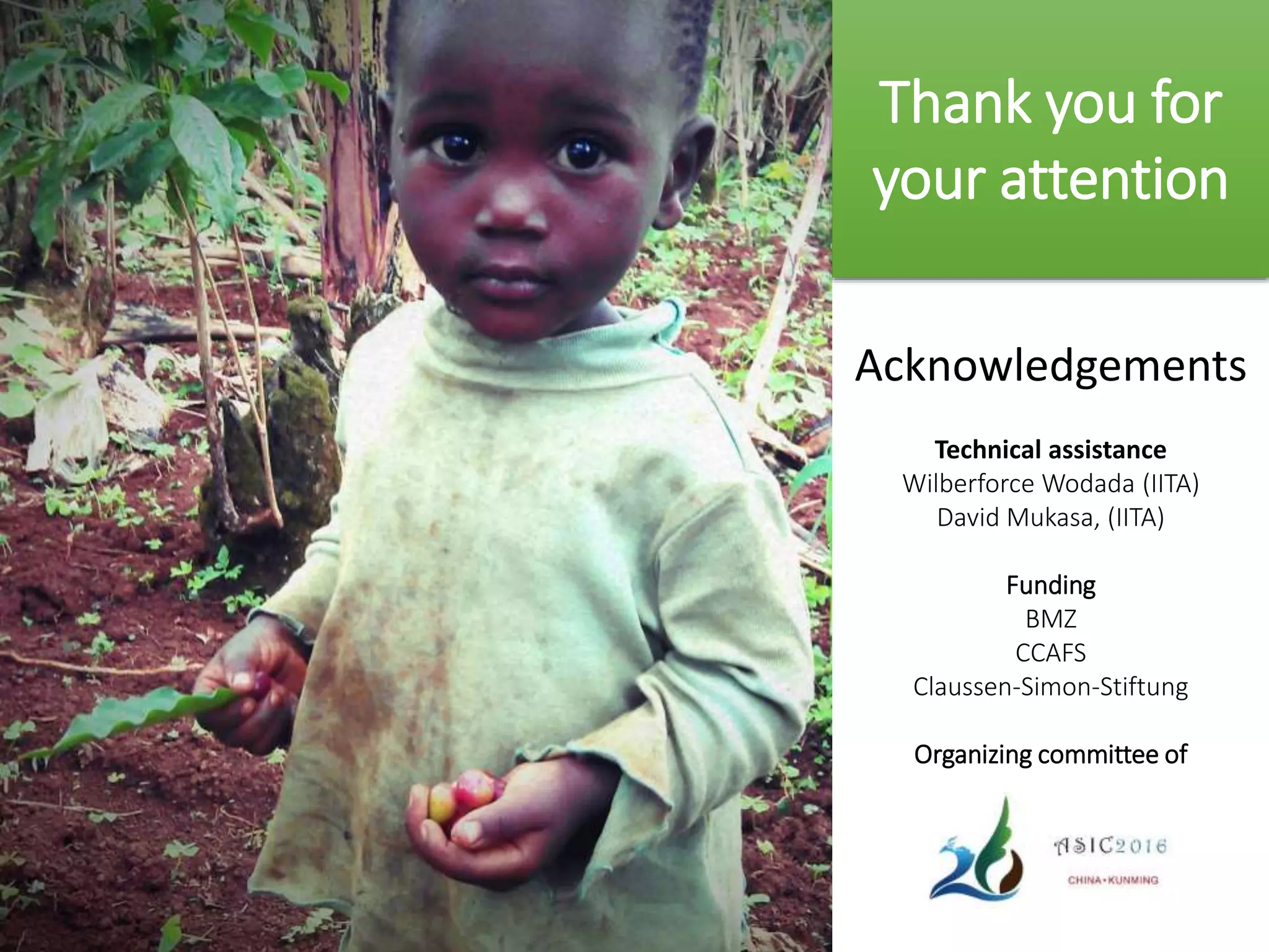 Acknowledgements
Technical assistance
Wilberforce Wodada (IITA)
David Mukasa, (IITA)
Funding
BMZ
CCAFS
Claussen-Simon-Stiftung
Organizing committee of
Thank you for
your attention
 