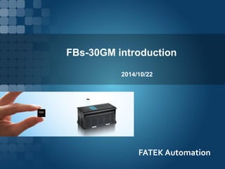 FATEK Automation
FBs-30GM introduction
2014/10/22
 