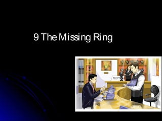 9 TheMissing Ring9 TheMissing Ring
 